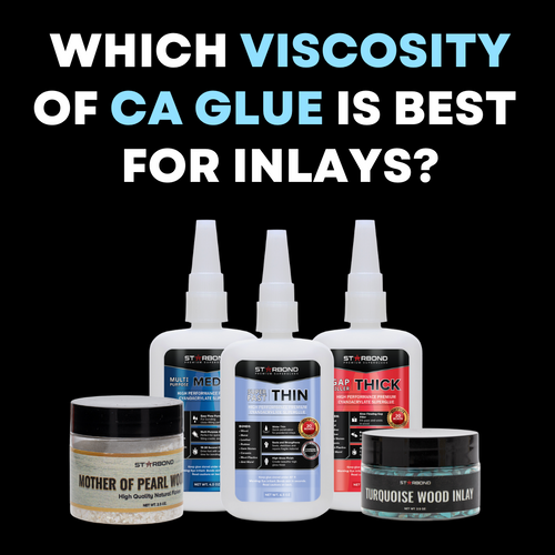 Which Viscosity of CA Glue is Best for Inlays?