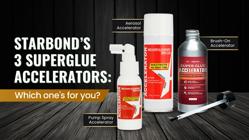 Starbond's 3 Superglue Accelerators: Which one's for you?
