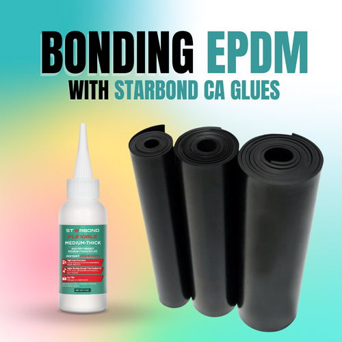 How to Bond EPDM using Starbond CA Glues?
