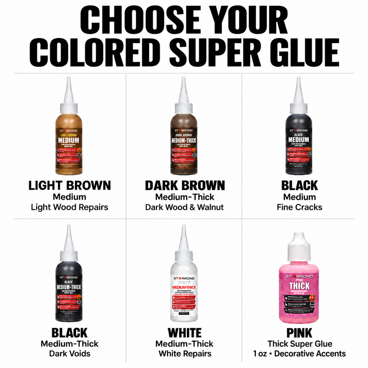 Choose Your Colored Super Glue: Light Brown — Medium; Dark Brown — Medium-Thick; Black — Medium; Black — Medium-Thick; White — Medium-Thick; Pink Thick Super Glue (1 oz).