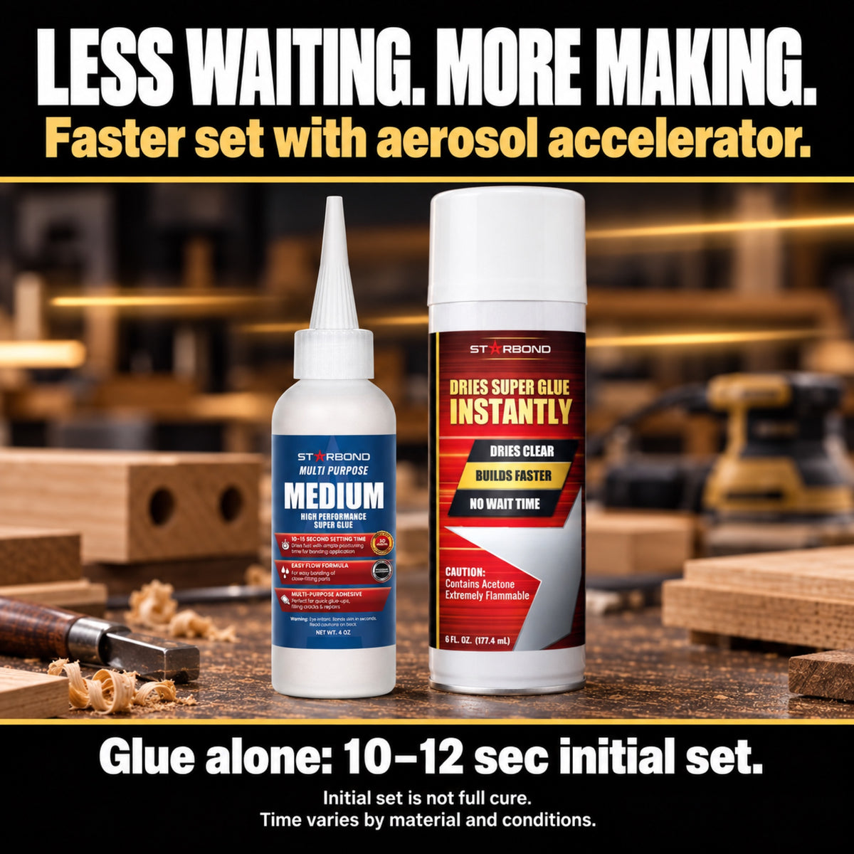 All-Purpose Medium 4 oz + Aerosol Accelerator 6 oz bundle on a woodworking bench. Faster set with aerosol accelerator; glue alone 10–12 second initial set. Initial set is not full cure; time varies by material and conditions.