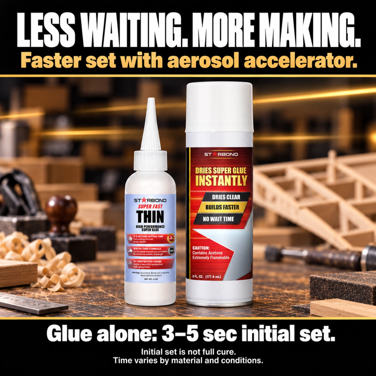 Super Fast Thin 4 oz + Aerosol Accelerator 6 oz bundle on a woodworking bench. Faster set with aerosol accelerator; glue alone 3–5 second initial set. Initial set is not full cure; time varies by material and conditions.