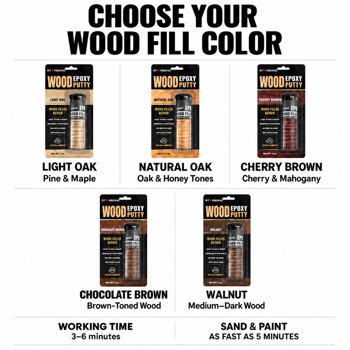 Choose your Starbond wood fill color: Light Oak, Natural Oak, Cherry Brown, Chocolate Brown and Walnut. Working time 3–6 minutes; sand and paint in as fast as 5 minutes.